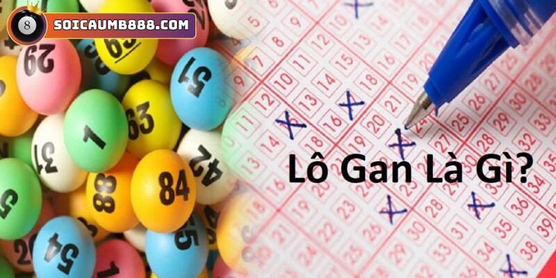 Lô Gan Là Gì? Cách Chơi Lô Gan Dễ Trúng Tại Soicaumb888.com